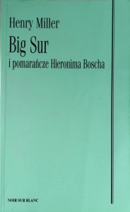 Henry Miller, Big Sur i pomarańcze Hieronima Boscha