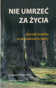 Robert Skrzypczak, Nie umrzeć za życia