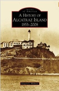Gregory L.Wellman, A History of Alcatraz Island: 1853-2008