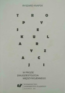 Ryszard Knapek, Tropy sekularyzacji w prozie dwudziestolecia międzywojennego