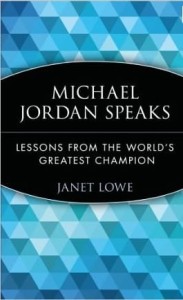 Janet Lowe, Michael Jordan Speaks: Lessons from the World's Greatest Champion