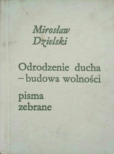 Mirosław Dzielski, Odrodzenie ducha- budowa wolności Pisma zebrane