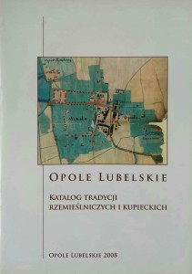 Hubert Mącik, Opole Lubelskie Katalog tradycji rzemieślniczych i kupieckich