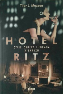 Tilar Mazzeo, Hotel Ritz Życie śmierć i zdrada w Paryżu
