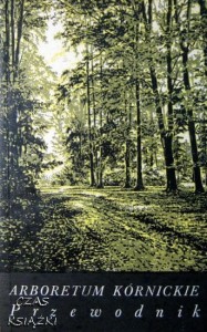 W.Bugała T.Bojarczuk J.Dolatowski, Arboretum Kórnickie - Przewodnik
