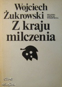 Wojciech Żukrowski, Z kraju milczenia