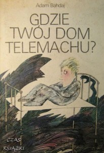 Adam Bahdaj, Gdzie twój dom Telemachu?