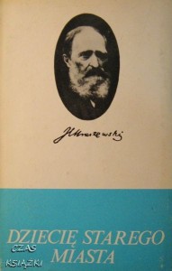 J.I.Kraszewski, Dziecię Starego Miasta