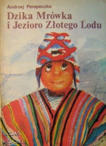 A.Perepeczko, Dzika Mrówka i Jezioro Złotego Lodu