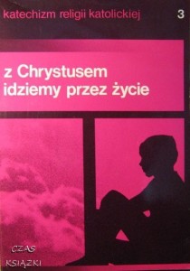 praca zbiorowa, Z Chrystusem idziemy przez życie