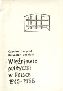 Czesław Leopold Krzysztof Lechicki, Więźniowie polityczni w Polsce 1945- 1956
