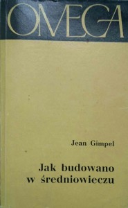 Jean Gimpel, Jak budowano w średniowieczu