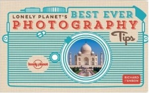 Lonely Planet's Best Ever Photography Tips (Lonely Planet How to Guides)