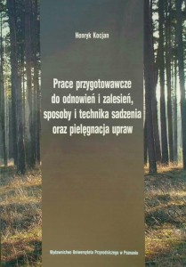 Henryk Kocjan, Prace przygotowawcze do odnowień i zalesień, sposoby i technika sadzenia oraz pielęgnacja upraw
