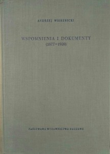 Andrzej Wierzbicki, Wspomnienia i dokumenty 1877-1920