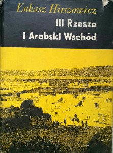 Łukasz Hirszowicz, III Rzesza i Arabski Wschód