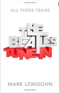 Mark Lewisohn, The Beatles - All These Years: Volume One: Tune In