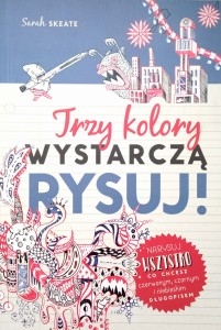 Sarah Skeate, Trzy kolory wystarczą Rysuj!