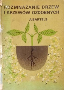 A. Bartels, Rozmnażanie drzew i krzewów ozdobnych