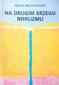 Agata Bielik- Robson, Na drugim brzegu nihilizmu