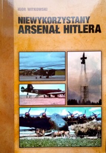 Igor Witkowski, Niewykorzystany arsenał Hitlera