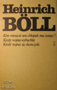 Heinrich Boll, Kim wreszcie ten chłopak ma zostać? Kiedy wojna wybuchła Kiedy wojna się skończyła
