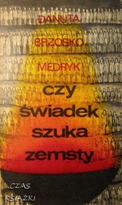 Danuta Brzosko Mędryk, Czy świadek szuka zemsty?