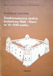 Władysław Filipowiak, Średniowieczna stolica królestwa Mali- Niani w VI- XVII wieku