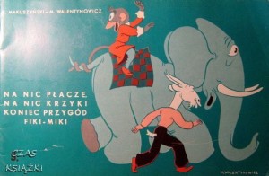 K.Makuszyński M.Walentynowicz, Na nic płacze, na nic krzyki, koniec przygód Fiki Miki