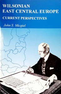 John Micgiel, Wilsonian East Central Europe Current Perspectives