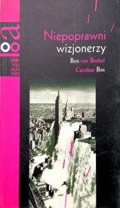 Niepoprawni wizjonerzy Ben van Berkel Caroline Bos