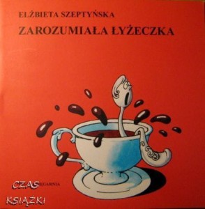Elżbieta Szeptyńska, Zarozumiała łyżeczka