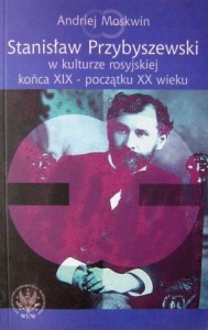 Andriej Moskwin, Stanisław Przybyszewski w kulturze rosyjskiej końca XIX- początku XX wieku