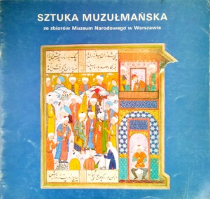 Sztuka muzułmańska ze zbiorów Muzeum Narodowego w Warszawie