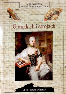 Małgorzata Możdżyńska- Nawotka, O modach i strojach