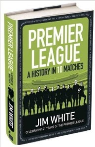 Jim White, Premier League: A History in 10 Matches