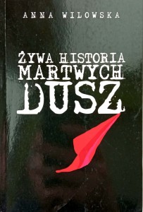 Anna Wilowska, Żywa historia martwych dusz DEDYKACJA