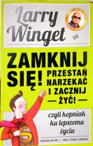 Larry Winget, Zamknij się! Przestań narzekać i zacznij żyć