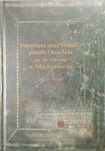 Inwentarz oraz kronika parafii i kościoła pw. św. Marcina w Międzyrzeczu 1522-1939