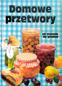 Bożena Zasieczna, Domowe przetwory od stycznia do grudnia