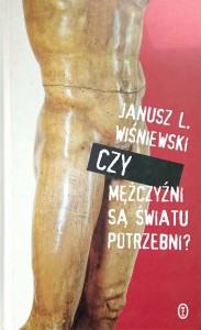 Janusz Wiśniewski, Czy mężczyźni są światu potrzebni?