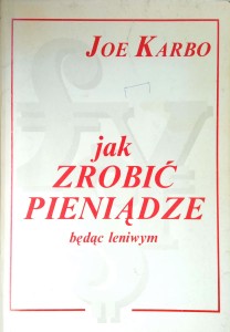 Joe Karbo, Jak zrobić pieniądze będąc leniwym