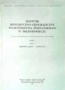Słownik historyczno- geograficzny województwa poznańskiego w Średniowieczu Część 1 zeszyt 3