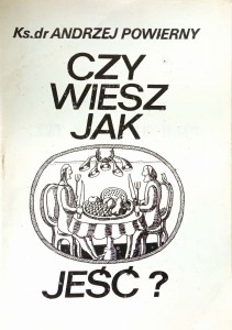 Andrzej Powierny, Czy wiesz jak jeść?