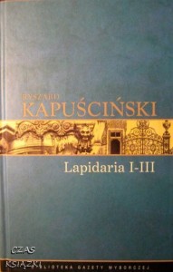 Ryszard Kapuściński, Lapidaria I- III