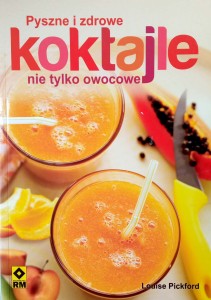 Louise Pickford, Pyszne i zdrowe koktajle nie tylko owocowe