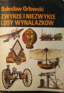 Bolesław Orłowski, Zwykłe i niezwykłe losy wynalazków