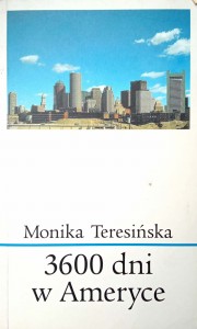 Monika Teresińska, 3600 dni w Ameryce