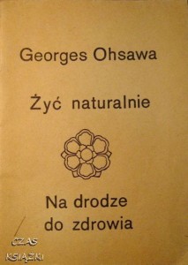 Georges Ohsawa, Żyć naturalnie Na drodze do zdrowia