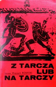 Janusz Wojciech Rosiński, Z tarczą lub na tarczy
